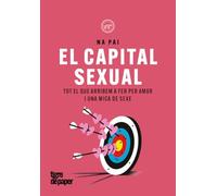 El capital sexual: Tot el que arribem a fer per amor i una mica de sexe (ASSAIG)
