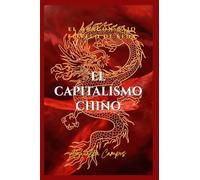 El Capitalismo Chino: El dragón bajo el velo de seda. ¿Socialismo, sueño americano o voracidad global?