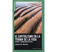 El capitalismo en la trama de la vida.: Ecología y acumulación de capital: 22 (Prácticas Constituyentes)