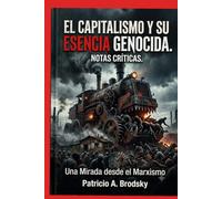 EL CAPITALISMO Y SU ESENCIA GENOCIDA. NOTAS CRÍTICAS: Una Mirada desde el Marxismo
