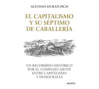 El Capitalismo y su Séptimo de Caballería: Un recorrido histórico por el complejo ajuste entre Capitalismo y Democracia (Deusto)