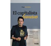 El capitalista humano: Guía práctica para construir equipos conscientes, liderar con propósito y escalar sin perder tu esencia