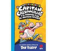 El Capitán Calzoncillos y el perverso plan del profesor Pipicaca: 4 (El Capitán Calzoncillos a todo color)