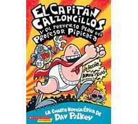 El Capitan Calzoncillos y El Perverso Plan del Profesor Pipicaca: El Capitan Calzoncillos y El Perverso Plan del Profesor Pipcac: Volume 4 (Capitán Calzoncillos)