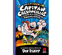 El Capitán Calzoncillos y la furia de la Supermujer Macroelástica: 5 (El Capitán Calzoncillos a todo color)