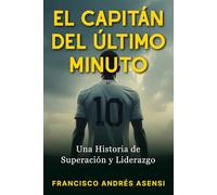 El Capitán del Último Minuto: Una Historia de Superación, Resiliencia y el Verdadero Significado de Liderazgo