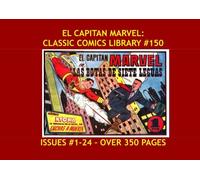 El Capitan Marvel: Classic Comics Library #150: The World's Mightiest Mortal - En Espanol! - Over 350 Pages - All Stories - No Ads