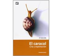 El caracol. Cría y explotación. 2ª ed. Rev. y ampl. Reimp. (Ganadería)
