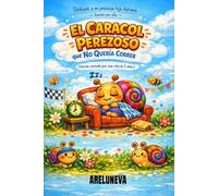 EL CARACOL PEREZOSO: QUE NO QUERÍA CORRER (CUENTOS CON VALORES)