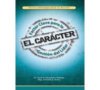 El Carácter: Factor Clave para la Gestión del Líder: Volume 1 (Liderazgo para la Acción)