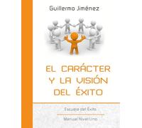 El Carácter y la Visión del Éxito: Escuela del Éxito Nivel 1