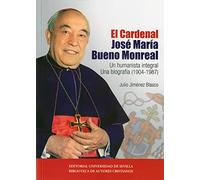Cardenal José María Bueno Monreal – Un humanista integral. Una biografía (1904-1987) – BAC
