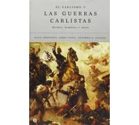 El Carlismo y Las Guerras Carlistas: Hechos, Hombres E Ideas
