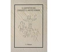 EL Carpintero que conquistó el Imperio Romano