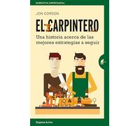 El carpintero: Una historia acerca de las mejores estrategias a elegir (Narrativa empresarial)