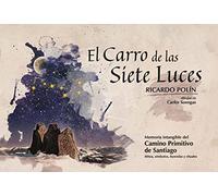 EL CARRO DE LAS SIETE LUCES: Memoria Intangible del Camino de Santiago (Arte)
