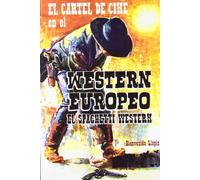 EL CARTEL DE CINE EN EL WESTERN EUROPEO: EL SPAGUETTI WESTERN (FUERA DE COLECCION)