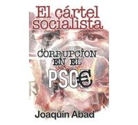 El cártel socialista: Corrupción en el PSOE