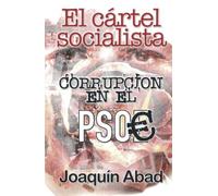 El cártel socialista: Corrupción en el PSOE