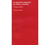 El Cascarón Protector En Niños Y Adultos (Psicología y psicoanálisis)