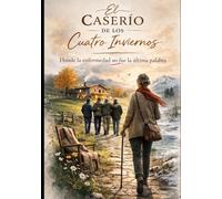 el Caserío de la 4 Inviernos: Donde la enfermedad no fue la última palabra