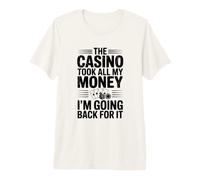 El Casino tomó Todo mi Dinero Voy a Volver por él Camiseta Premium