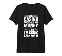 El Casino tomó Todo mi Dinero Voy a Volver por él Camiseta Premium