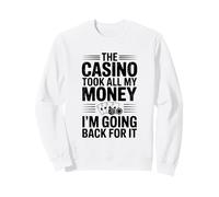 El Casino tomó Todo mi Dinero Voy a Volver por él Sudadera