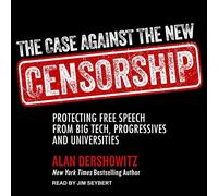 El caso contra la nueva censura: proteger la libertad de expresión de las grandes tecnologías, los progresistas y las universidades