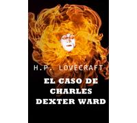 El Caso de Charles Dexter Ward: COLECCIÓN LOVECRAFT volumen 4
