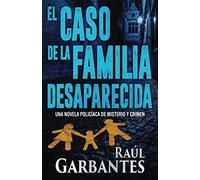 El caso de la familia desaparecida: Una novela policíaca de misterio y crimen: 1 (La brigada de crímenes graves)