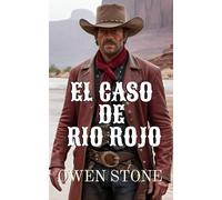 El caso de Rio Rojo: Relatos cortos del Viejo Oeste con Owen Stone (Las aventuras de Owen Stone en el Viejo Oeste)