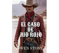 El caso de Rio Rojo: Relatos cortos del Viejo Oeste con Owen Stone (Las aventuras de Owen Stone en el Viejo Oeste)