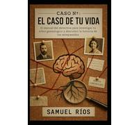 EL Caso de tu Vida: EL manual del detective para investigar tu árbol genealógico y descubrir la historia de tus antepasados.