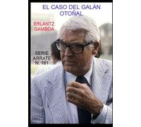 EL CASO DEL GALÁN OTOÑAL: Otra aventura de Ricardo Arrate, el detective sicalíptico.