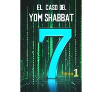 EL CASO DEL SHABBAT EL MANDAMIENTO OLVIDADO: 1 (MÁS DE 50 OBJECIONES CONTRA EL SHABBAT RESPONDIDAS Y RESUELTAS)
