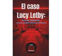 El caso Lucy Letby: Muertes inesperadas en una unidad neonatal británica (Crímenes reales internacionales)