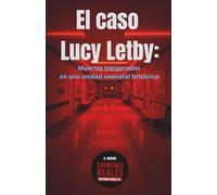 El caso Lucy Letby: Muertes inesperadas en una unidad neonatal británica (Crímenes reales internacionales)