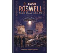 El Caso Roswell: Anatomía del Mayor Misterio OVNI (Colección Expedientes Ocultos)