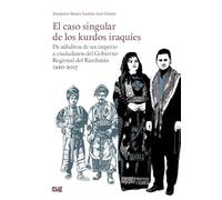 El caso singular de los kurdos iraquíes: de súbditos de un imperio a ciudadanos del Gobierno Regional del Kurdistán 1920-2017 (Estudios Árabes)