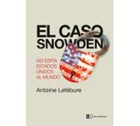 El Caso Snowden: Asi Espia Estados Unidos Al Mundo
