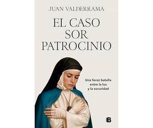El caso sor Patrocinio: Una feroz batalla entre la luz y la oscuridad