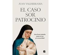 El caso sor Patrocinio: Una feroz batalla entre la luz y la oscuridad (No ficción)