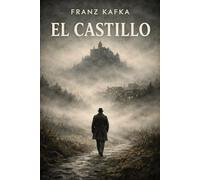 El Castillo de Franz Kafka (Traducción Moderna) - La novela que explora el absurdo y la burocracia imposible: El Castillo Kafka