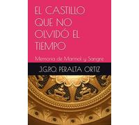 EL CASTILLO QUE NO OLVIDÓ EL TIEMPO: Memoria de Marmol y Sangre