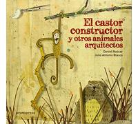 El Castor Constructor Y Otros Animales Arquitectos (SIN COLECCION)