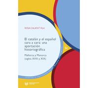 El catalán y el español cara a cara :una aportación historiográfica : Mallorca y Menorca (siglos XVIII y XIX): 54 (Lengua y Sociedad en el Mundo Hispánico)
