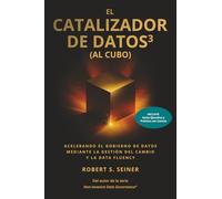 El Catalizador de Datost³ (al Cubo): Acelerando el Gobierno de Datos mediante la Gestión del Cambio y la Data Fluency