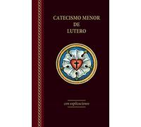 El Catecismo Menor de Lutero Con Explicaciones - Edicin del 2017