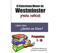 El Catecismo Menor de Westminster para Niños: Libro 1: ¿Quién es Dios?: Volume 1